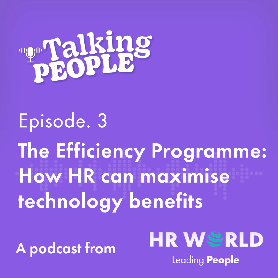 Podcast Ep. 3 – The Efficiency Programme: How HR can maximise technology benefits