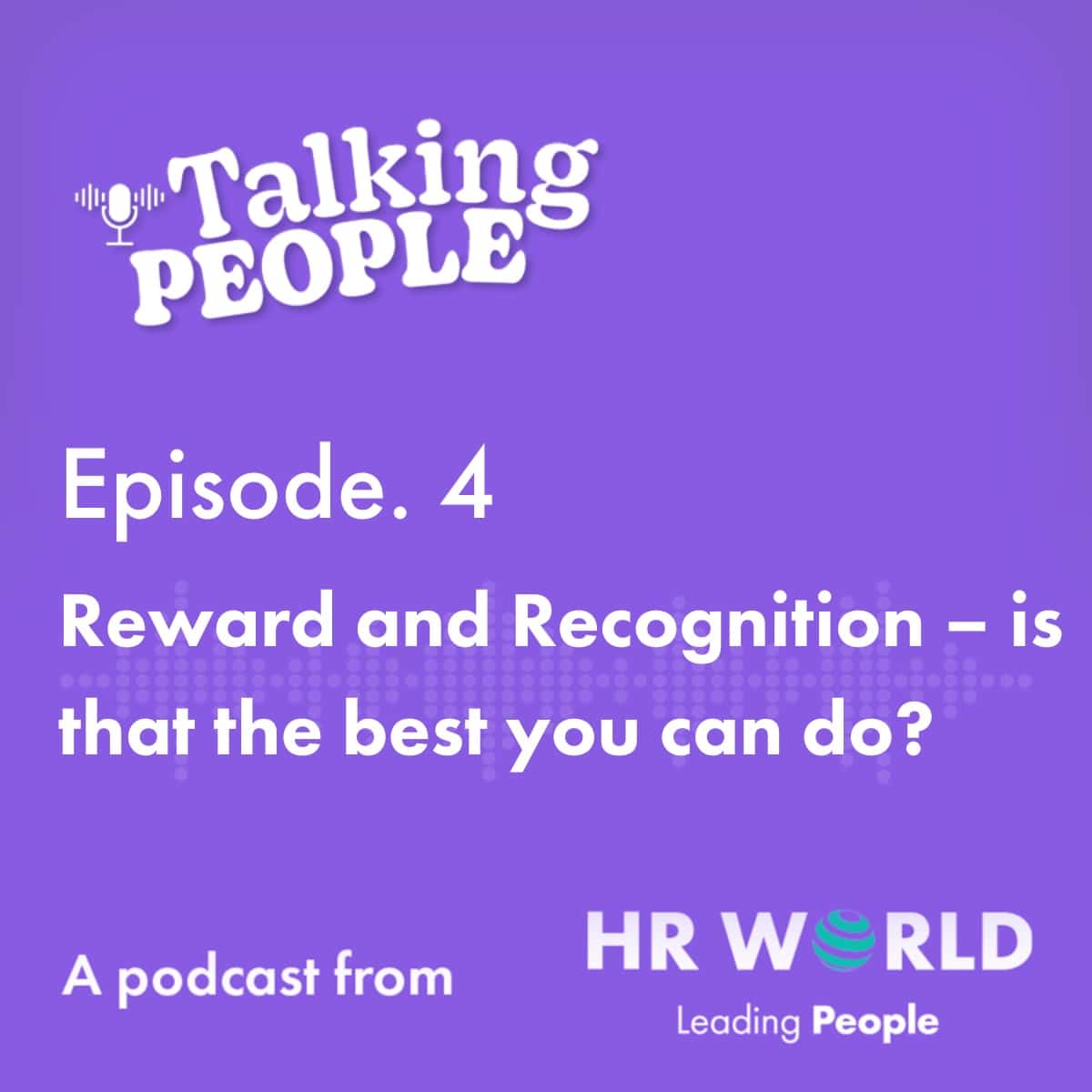 Podcast Ep. 4 – Reward and Recognition is that the best you can do?