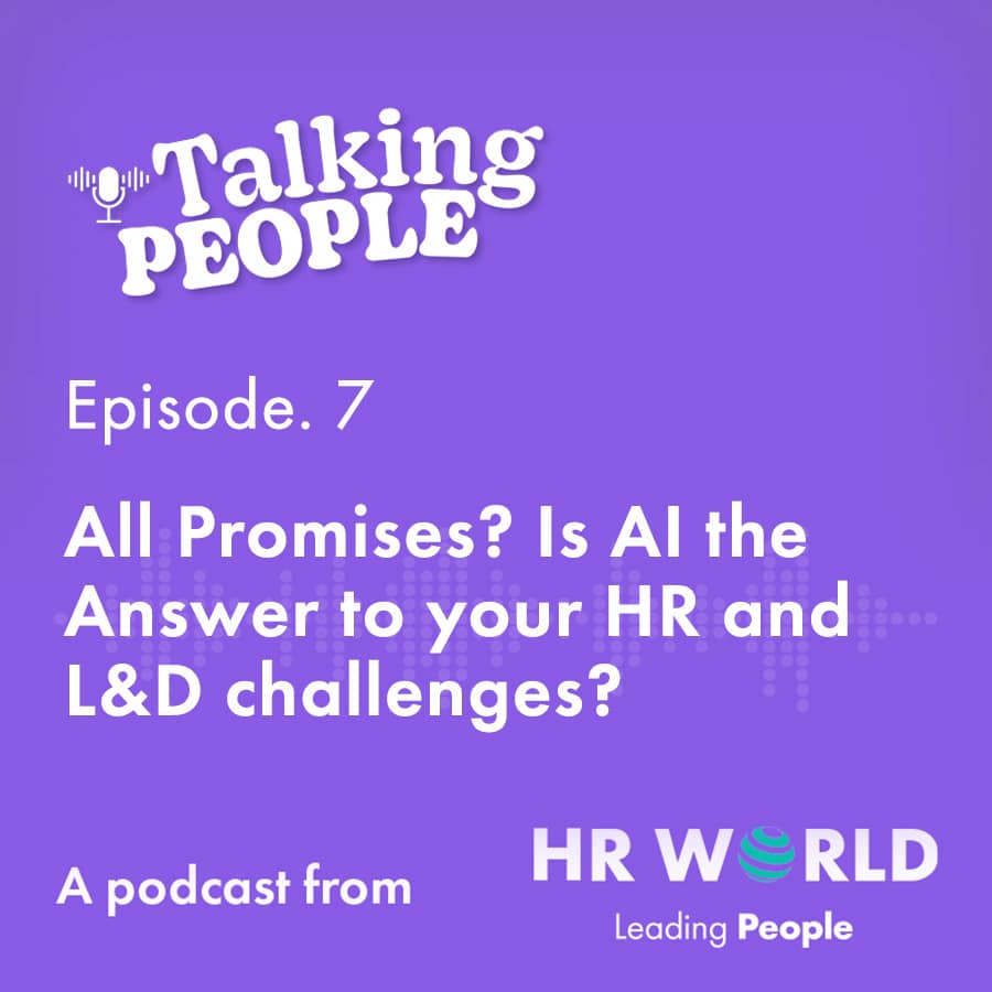 Podcast Ep. 7 – All Promises? Is AI the Answer to your HR and L&D challenges?
