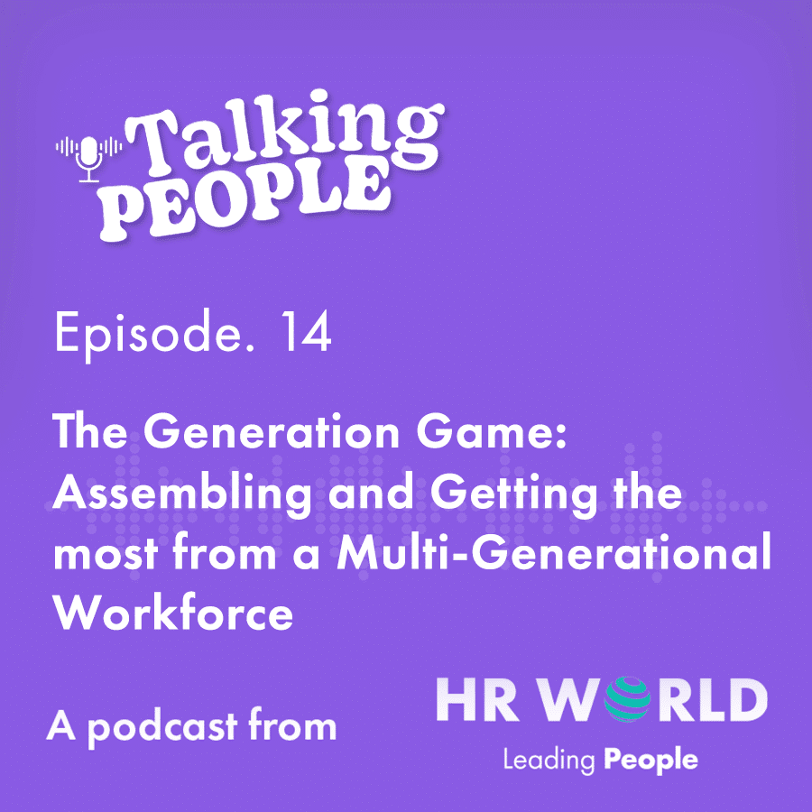 Podcast Ep.14 – The Generation Game: Assembling and Getting the most from a Multi-Generational Workforce