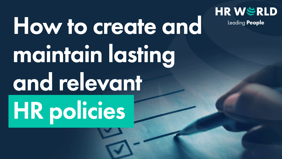 how to create and maintain lasting and relevant hr policies