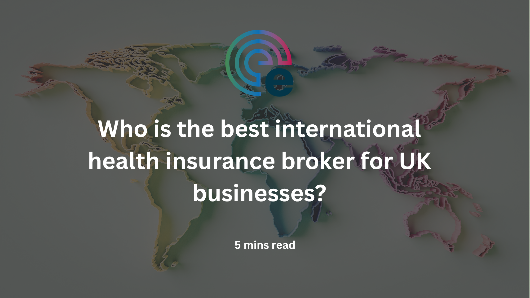 Who is the best international health insurance broker for UK businesses?